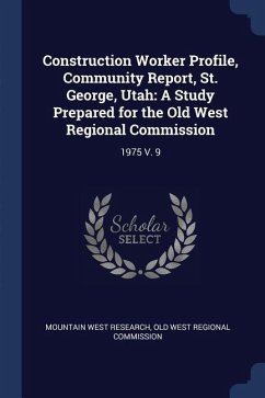 Construction Worker Profile, Community Report, St. George, Utah: A Study Prepared for the Old West Regional Commission: 1975 V. 9