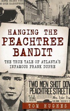 Hanging the Peachtree Bandit: The True Tale of Atlanta's Infamous Frank Dupre - Hughes, Tom