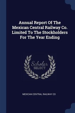 Annual Report Of The Mexican Central Railway Co. Limited To The Stockholders For The Year Ending