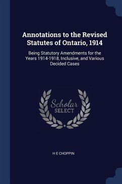 Annotations to the Revised Statutes of Ontario, 1914: Being Statutory Amendments for the Years 1914-1918, Inclusive, and Various Decided Cases