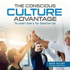 The Conscious Culture Advantage: The Leader's Guide to Your Competitive Edgevolume 1