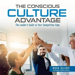 The Conscious Culture Advantage: The Leader's Guide to Your Competitive Edgevolume 1 - Elliot, Russ