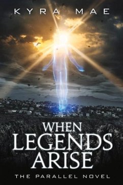 When Legends Arise: The Parallel Novel Volume 1 - Mae, Kyra