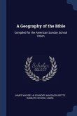 A Geography of the Bible: Compiled for the American Sunday School Union