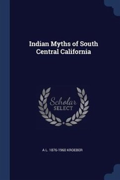 Indian Myths of South Central California - Kroeber, A. L.