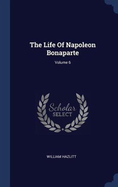 The Life Of Napoleon Bonaparte; Volume 6