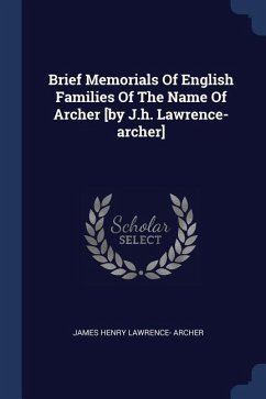Brief Memorials Of English Families Of The Name Of Archer [by J.h. Lawrence-archer]