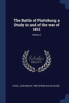 The Battle of Plattsburg; a Study in and of the war of 1812; Volume 2