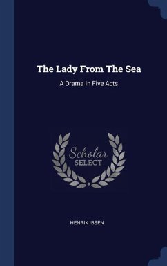 The Lady From The Sea: A Drama In Five Acts - Ibsen, Henrik