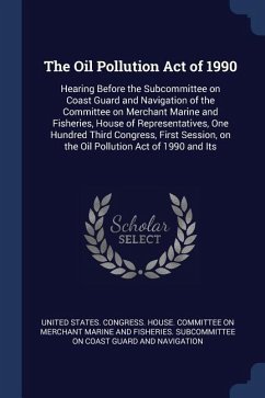 The Oil Pollution Act of 1990: Hearing Before the Subcommittee on Coast Guard and Navigation of the Committee on Merchant Marine and Fisheries, House