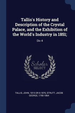 Tallis's History and Description of the Crystal Palace, and the Exhibition of the World's Industry in 1851;: Div 4