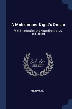 A Midsummer Night's Dream: With Introduction, and Notes Explanatory and Critical