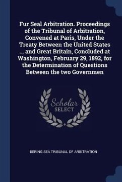 Fur Seal Arbitration. Proceedings of the Tribunal of Arbitration, Convened at Paris, Under the Treaty Between the United States ... and Great Britain,