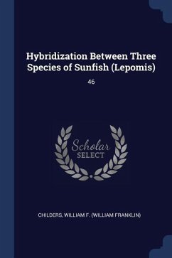 Hybridization Between Three Species of Sunfish (Lepomis): 46 - Childers, William F.