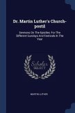 Dr. Martin Luther's Church-postil: Sermons On The Epistles: For The Different Sundays And Festivals In The Year