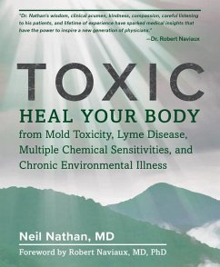 Toxic: Heal Your Body from Mold Toxicity, Lyme Disease, Multiple Chemical Sensitivities, and Chronic Environmental Illness - Nathan, Neil