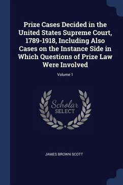 Prize Cases Decided in the United States Supreme Court, 1789-1918, Including Also Cases on the Instance Side in Which Questions of Prize Law Were Invo
