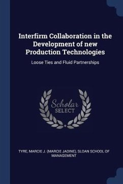 Interfirm Collaboration in the Development of new Production Technologies: Loose Ties and Fluid Partnerships - Tyre, Marcie J.