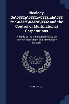 Ideology, De\0332p\0332e\0332nde\0332nc\0332i\0332a\0332 and the Control of Multinational Corporations: A Study of the Venezuelan Policy on Foreign In
