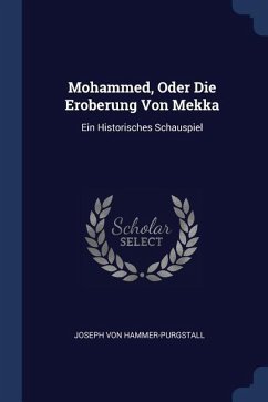 Mohammed, Oder Die Eroberung Von Mekka