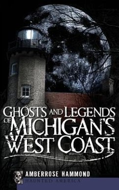 Ghosts and Legends of Michigan's West Coast - Hammond, Amberrose