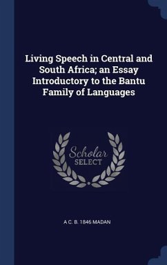Living Speech in Central and South Africa; an Essay Introductory to the Bantu Family of Languages