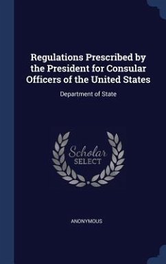 Regulations Prescribed by the President for Consular Officers of the United States - Anonymous