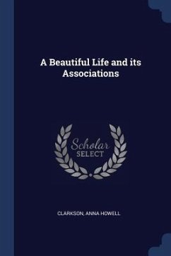 A Beautiful Life and its Associations - Howell, Clarkson Anna