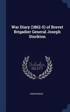 War Diary (1862-5) of Brevet Brigadier General Joseph Stockton