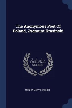 The Anonymous Poet Of Poland, Zygmunt Krasinski - Gardner, Monica Mary