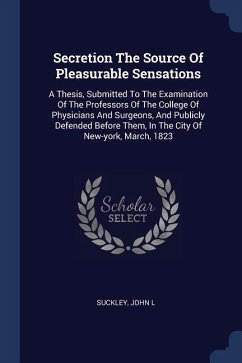 Secretion The Source Of Pleasurable Sensations - L, Suckley John