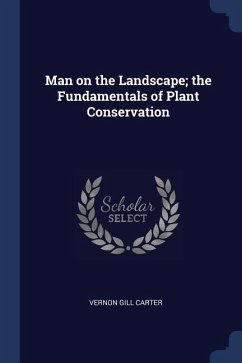 Man on the Landscape; the Fundamentals of Plant Conservation - Carter, Vernon Gill