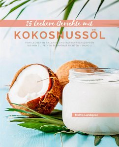 25 Leckere Gerichte mit Kokosnussöl - Band 2 (eBook, ePUB) - Lundqvist, Mattis