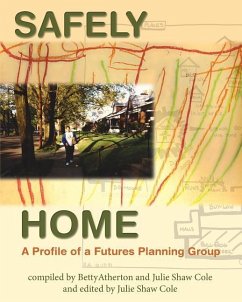 Safely Home: A Profile Of A Futures Planning Group - Cole, Julie Shaw; Atherton, Betty