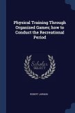 Physical Training Through Organized Games; how to Conduct the Recreational Period