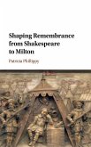 Shaping Remembrance from Shakespeare to Milton