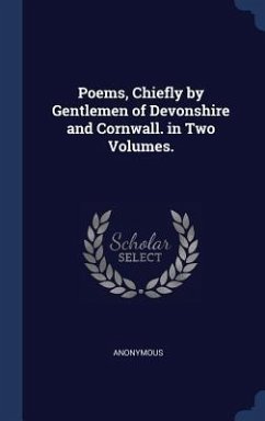 Poems, Chiefly by Gentlemen of Devonshire and Cornwall. in Two Volumes. - Anonymous