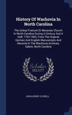History Of Wachovia In North Carolina: The Unitas Fratrum Or Moravian Church In North Carolina During A Century And A Half, 1752-1902, From The Origin