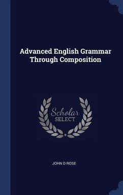 Advanced English Grammar Through Composition - Rose, John D.