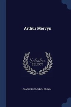 Arthur Mervyn - Brown, Charles Brockden