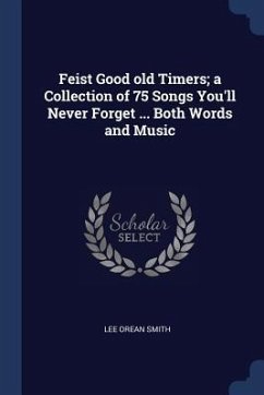 Feist Good old Timers; a Collection of 75 Songs You'll Never Forget ... Both Words and Music - Smith, Lee Orean