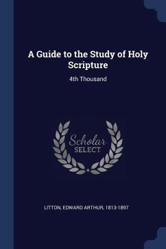 A Guide to the Study of Holy Scripture: 4th Thousand - Litton, Edward Arthur