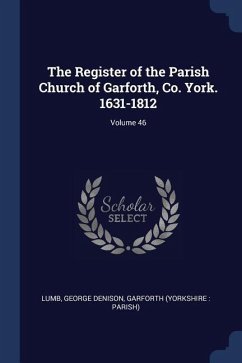 The Register of the Parish Church of Garforth, Co. York. 1631-1812; Volume 46