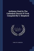 Anthems Used In The Cathedral Church Of York. Compiled By S. Shepherd