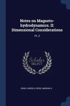 Notes on Magneto-hydrodynamics. II: Dimensional Considerations: Pt. 2 - Grad, Harold; Rose, Marian H.