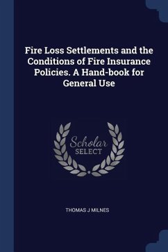 Fire Loss Settlements and the Conditions of Fire Insurance Policies. A Hand-book for General Use