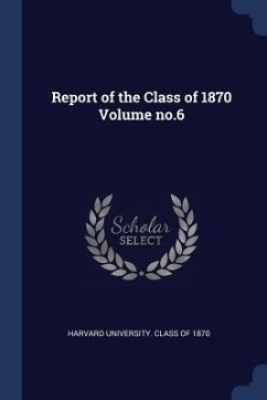 Report of the Class of 1870 Volume no.6