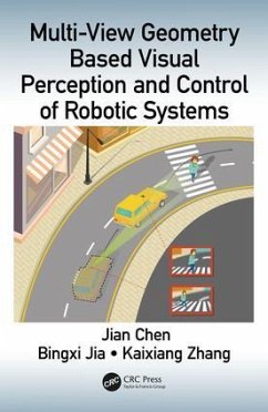 Multi-View Geometry Based Visual Perception and Control of Robotic Systems - Chen, Jian; Jia, Bingxi; Zhang, Kaixiang