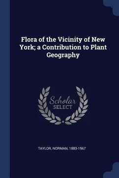 Flora of the Vicinity of New York; a Contribution to Plant Geography - Taylor, Norman