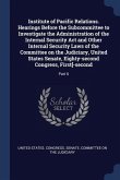 Institute of Pacific Relations. Hearings Before the Subcommittee to Investigate the Administration of the Internal Security Act and Other Internal Sec